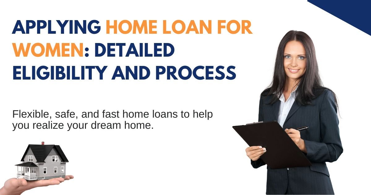 Applying Home Loan For Women: Detailed Eligibility And Process